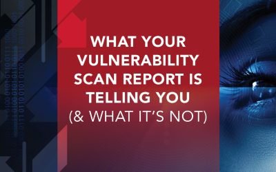 What Your Vulnerability Scan Report is Telling You (& What It’s Not)