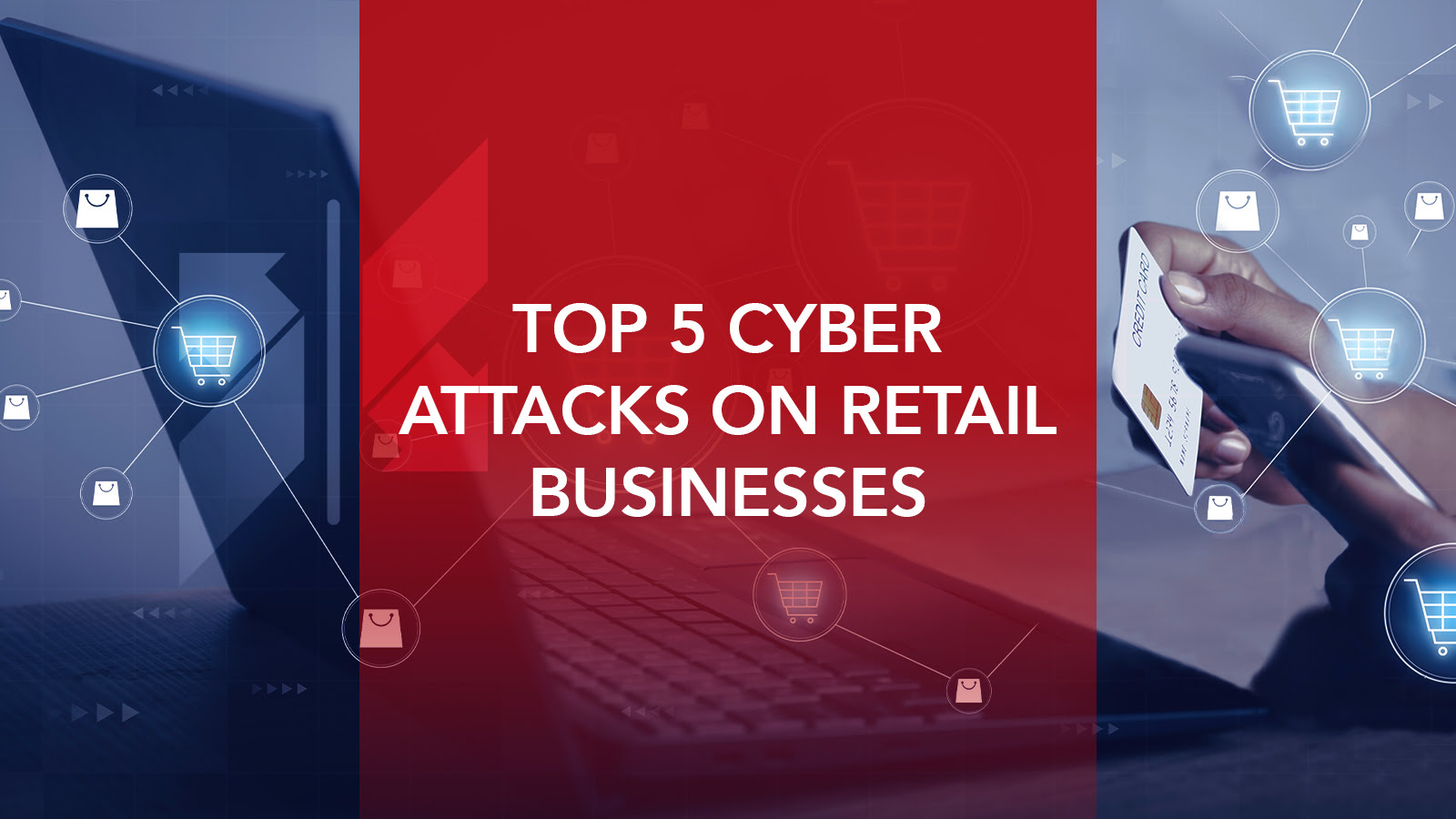 Top 5 cyber attacks on retail businesses