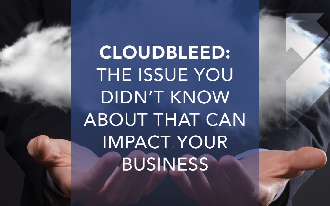 CloudBleed – The Issue You Didn't Know About That Can Impact Your Business