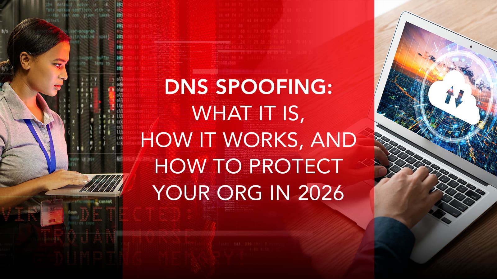 DNS Spoofing: What It Is & How to Protect Your Organization in 2026