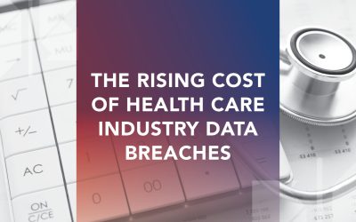 The Rising Cost of Health Care Industry Data Breaches