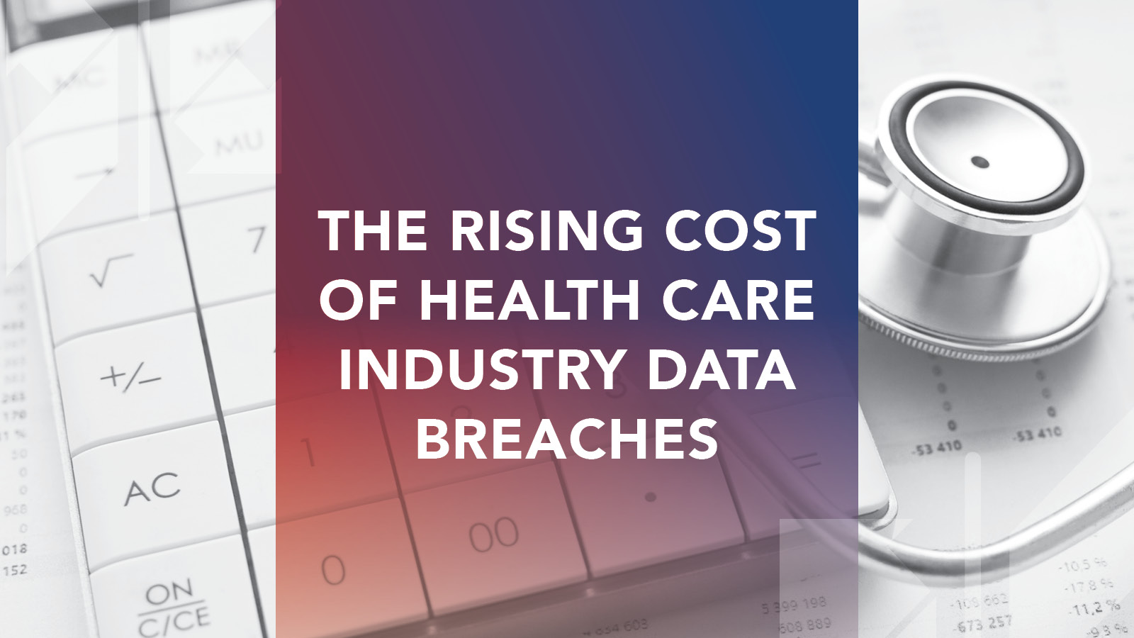 THE RISING COST OF HEALTH CARE INDUSTRY DATA BREACHES