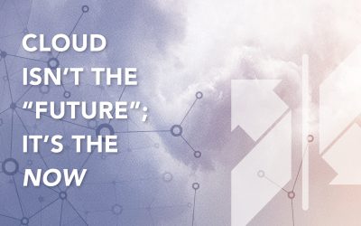 Cloud Isn't the "Future"; It's the Now