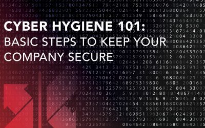 Cyber Hygiene 101: Basic Steps to Keep Your Company Secure
