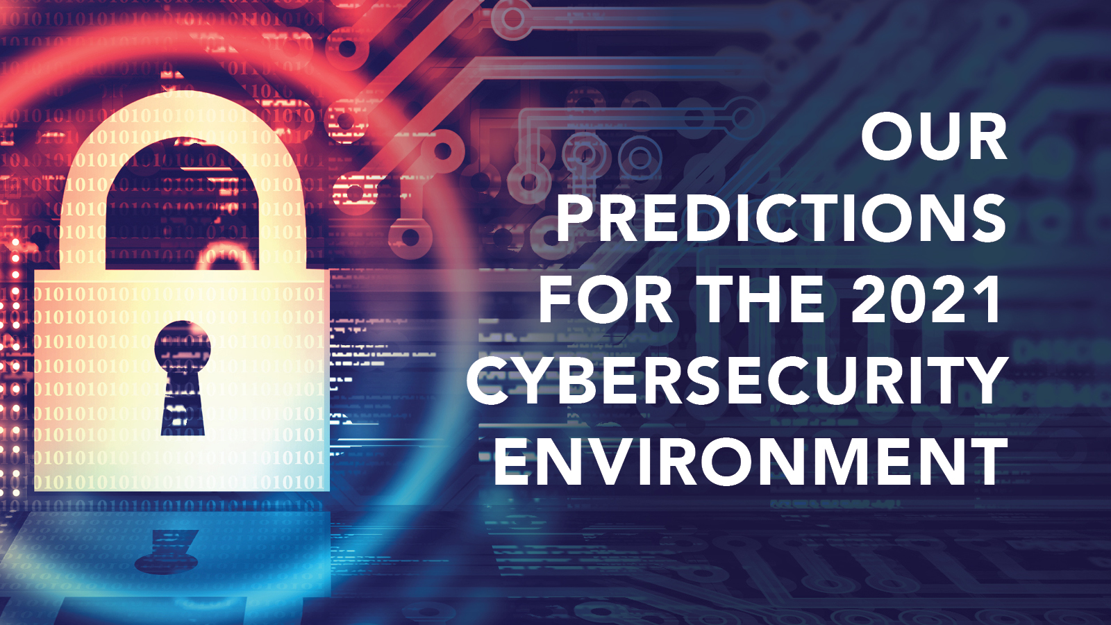 Our Predictions for the 2021 Cybersecurity Environment