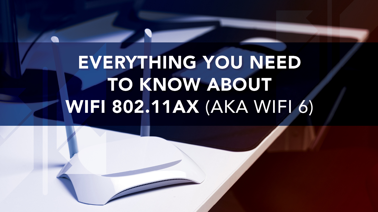 Everything You Need to Know About WiFi 802.11ax (AKA WiFi 6)
