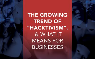 The Growing Trend of “Hacktivism”, & What it Means for Businesses