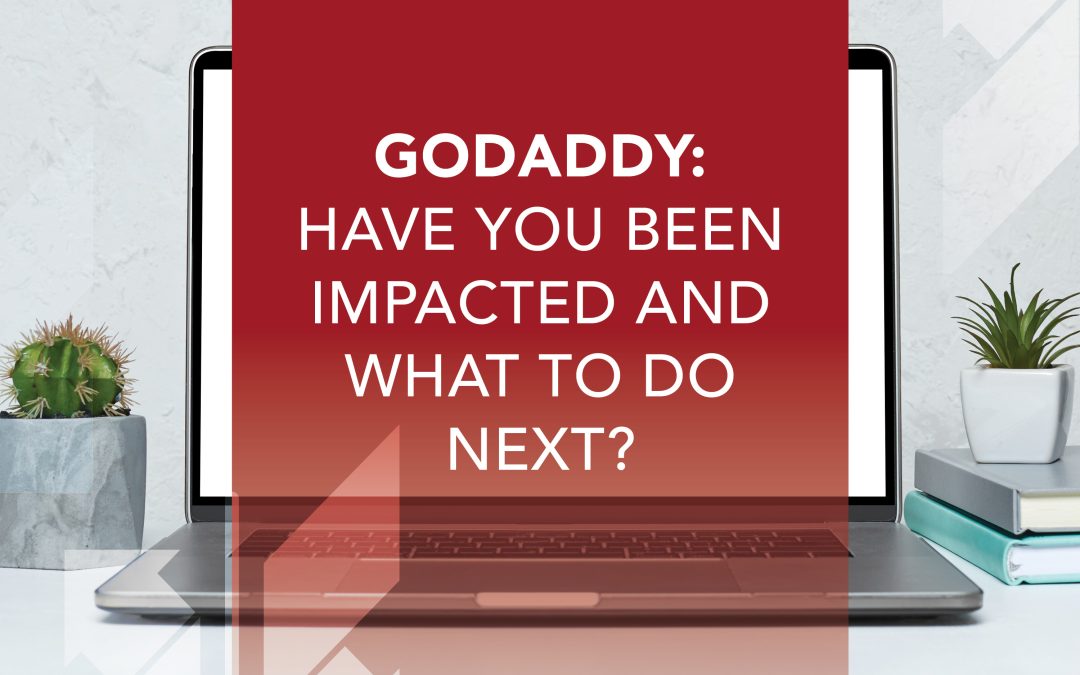 GoDaddy: Have You Been Impacted and What to Do Next?