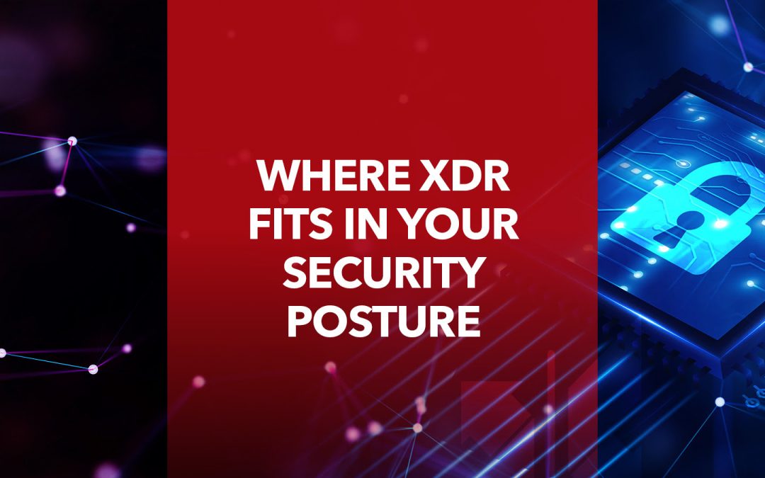 Where XDR Fits in Your Security Posture