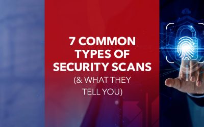 7 Common Types of Security Scans (& What They Tell You)