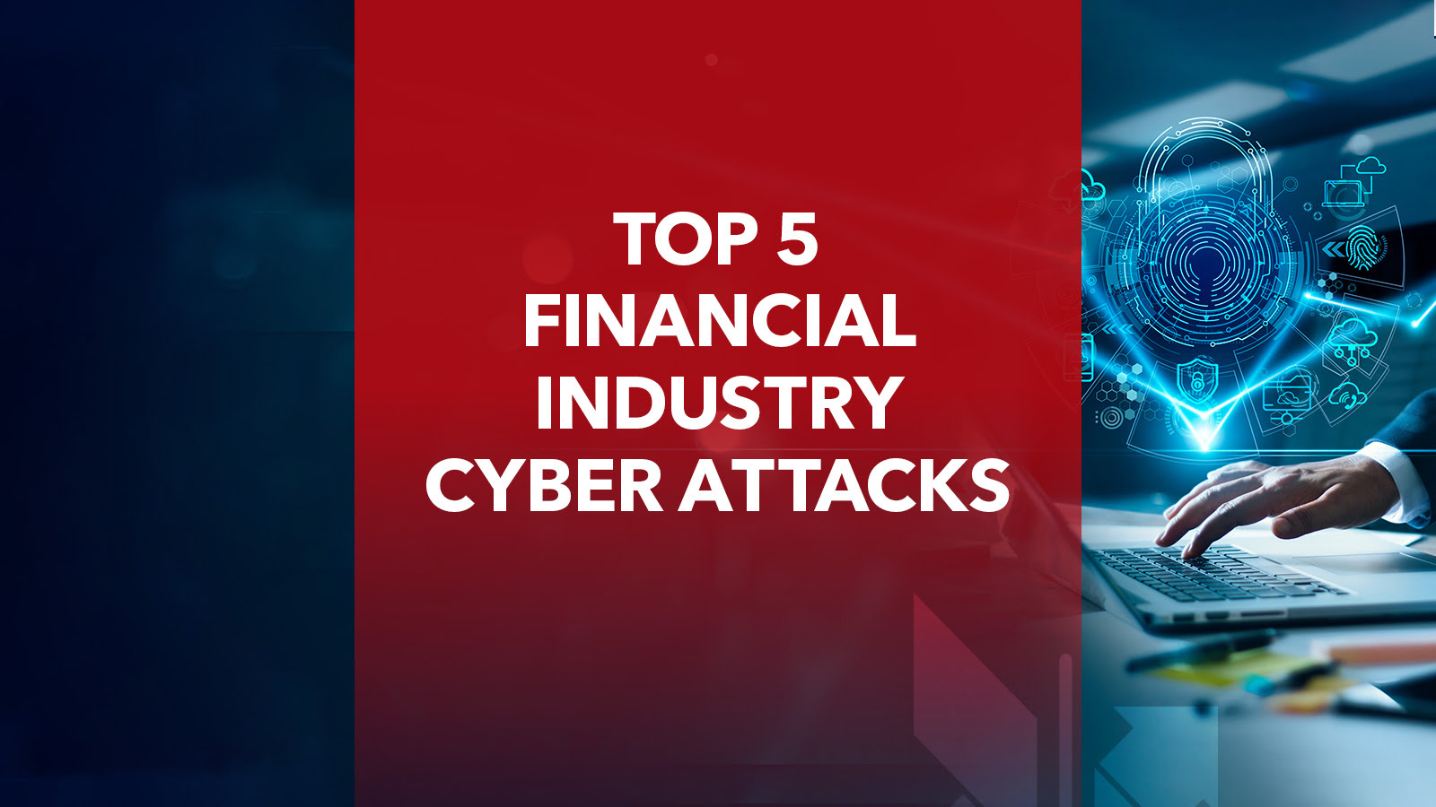 Top 5 financial industry cyber attacks