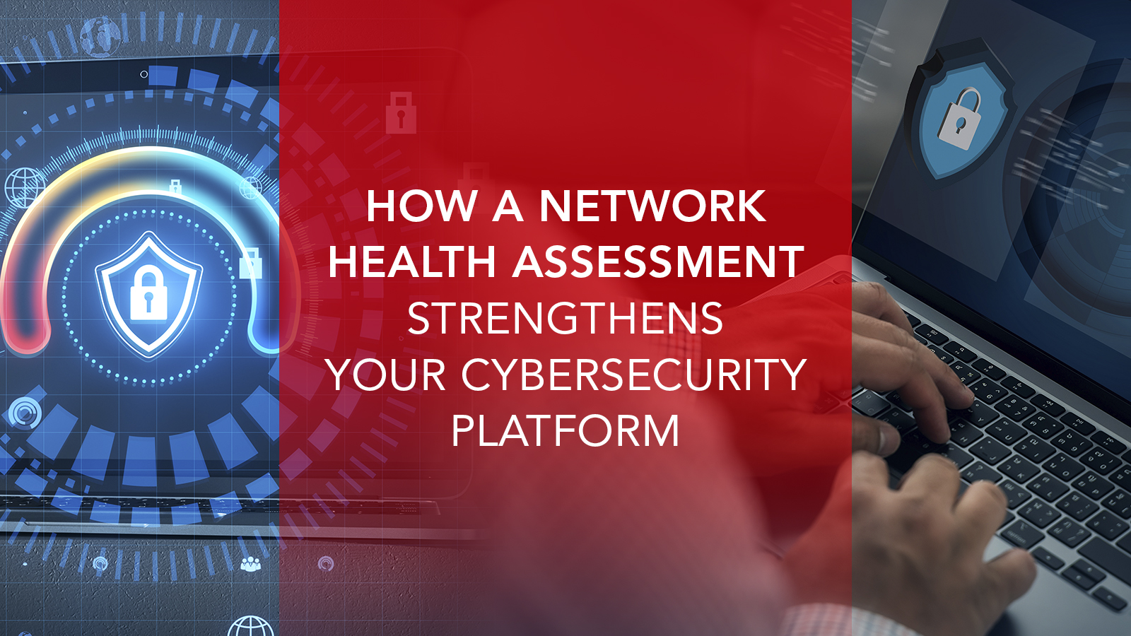 How a Network Health Assessment Strengthens Your Cybersecurity Platform