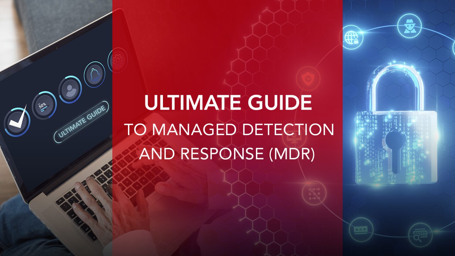 Ultimate Guide to Managed Detection and Response (MDR)
