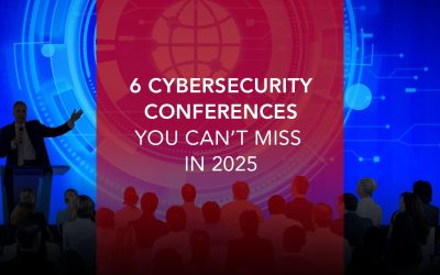 6 Cybersecurity Conferences You Can’t Miss in 2025