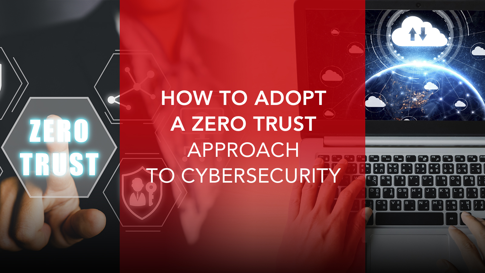 How to Adopt a Zero Trust Approach to Cybersecurity