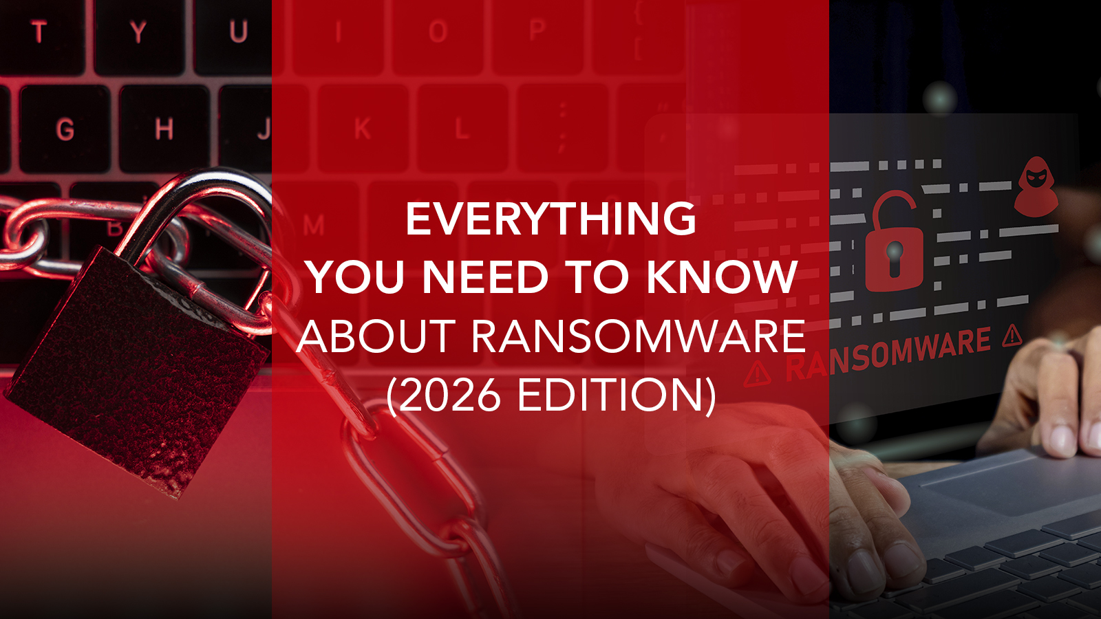 Everything You Need to Know About Ransomware (2026 Edition)