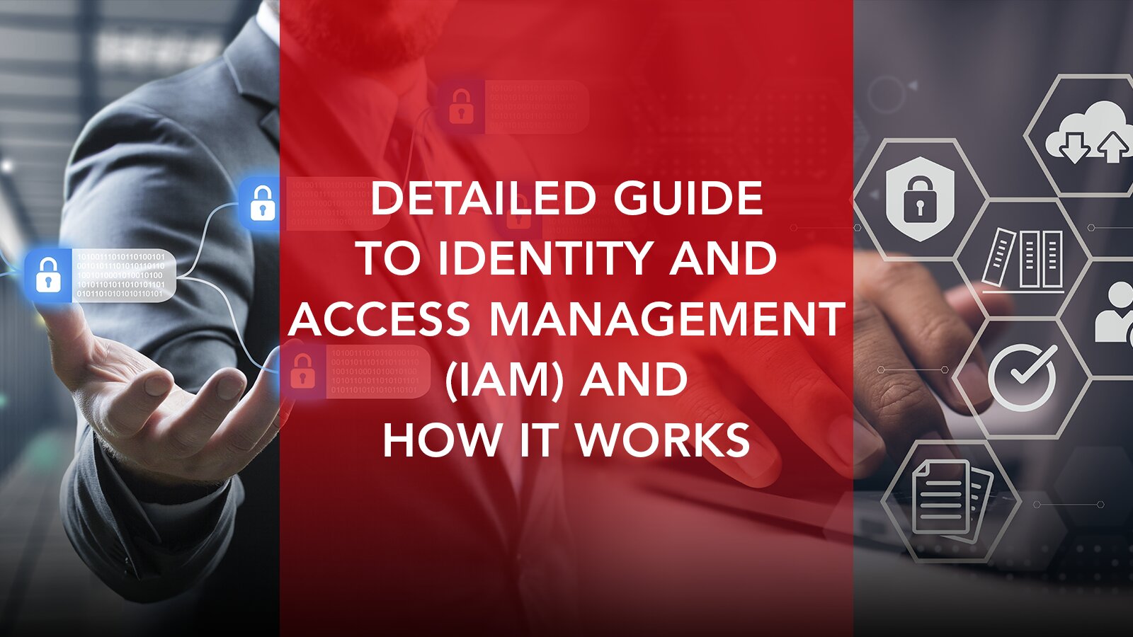 Detailed Guide to Identity and Access Management (IAM) and How It Works